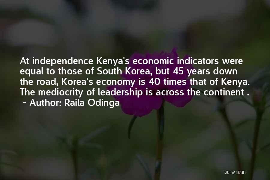 Raila Odinga Quotes: At Independence Kenya's Economic Indicators Were Equal To Those Of South Korea, But 45 Years Down The Road, Korea's Economy