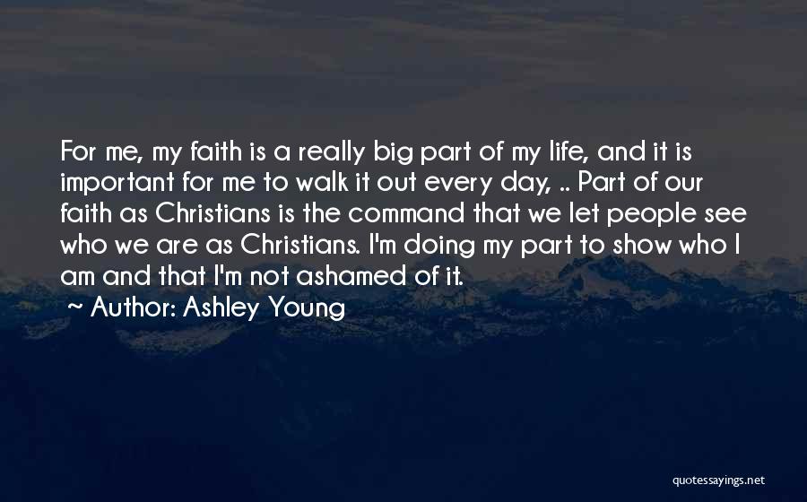 Ashley Young Quotes: For Me, My Faith Is A Really Big Part Of My Life, And It Is Important For Me To Walk