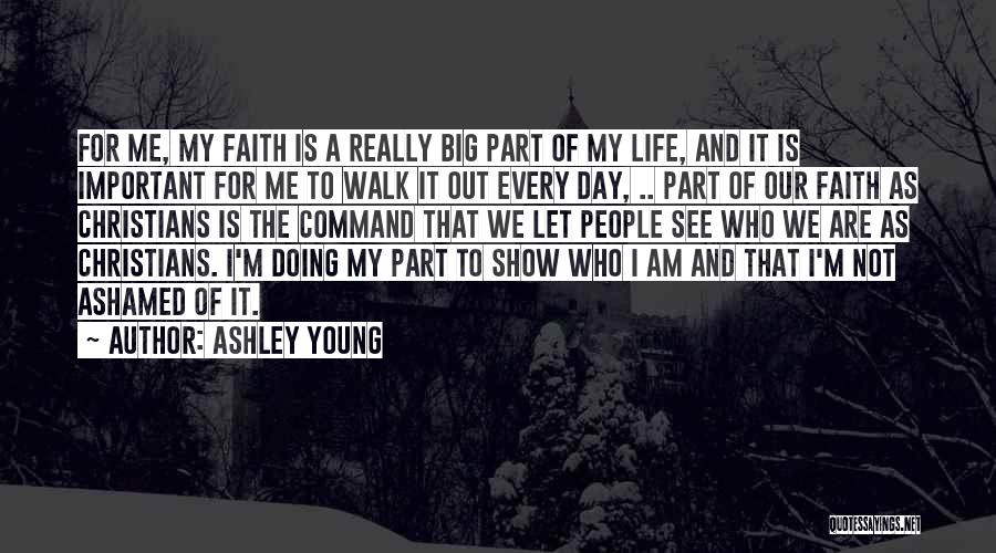 Ashley Young Quotes: For Me, My Faith Is A Really Big Part Of My Life, And It Is Important For Me To Walk