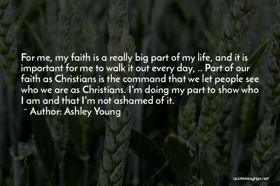 Ashley Young Quotes: For Me, My Faith Is A Really Big Part Of My Life, And It Is Important For Me To Walk