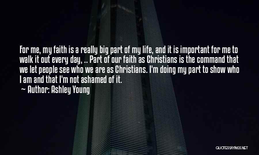 Ashley Young Quotes: For Me, My Faith Is A Really Big Part Of My Life, And It Is Important For Me To Walk