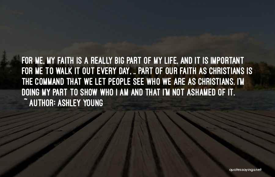 Ashley Young Quotes: For Me, My Faith Is A Really Big Part Of My Life, And It Is Important For Me To Walk