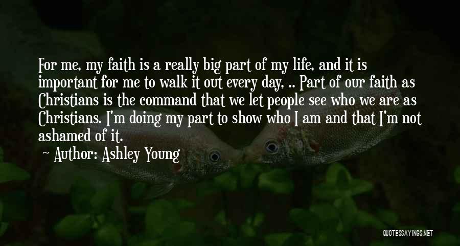 Ashley Young Quotes: For Me, My Faith Is A Really Big Part Of My Life, And It Is Important For Me To Walk