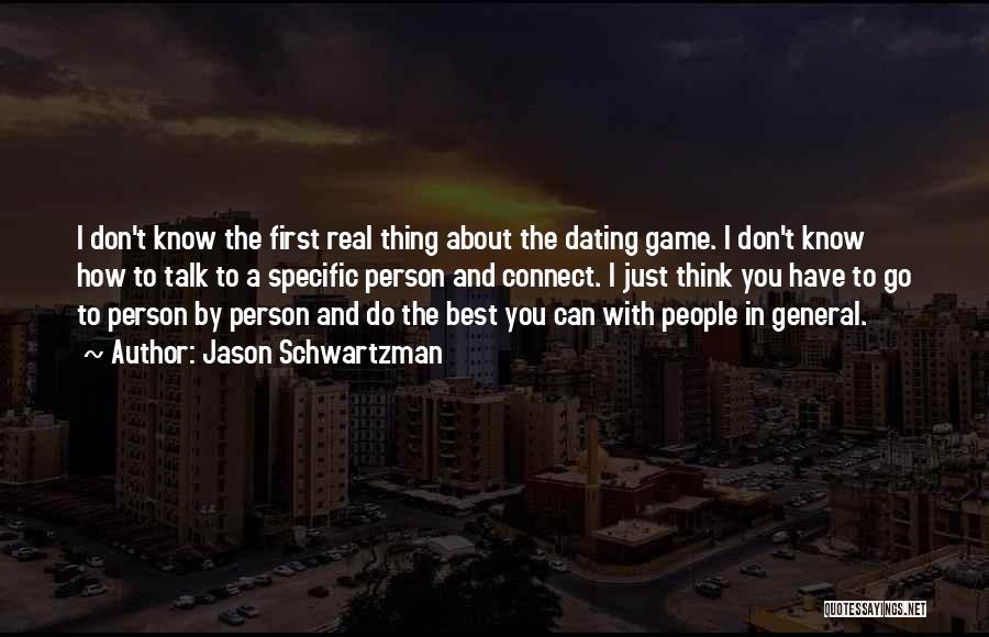 Jason Schwartzman Quotes: I Don't Know The First Real Thing About The Dating Game. I Don't Know How To Talk To A Specific