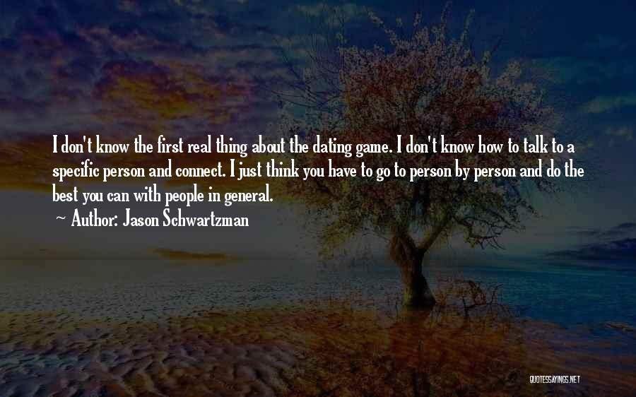 Jason Schwartzman Quotes: I Don't Know The First Real Thing About The Dating Game. I Don't Know How To Talk To A Specific