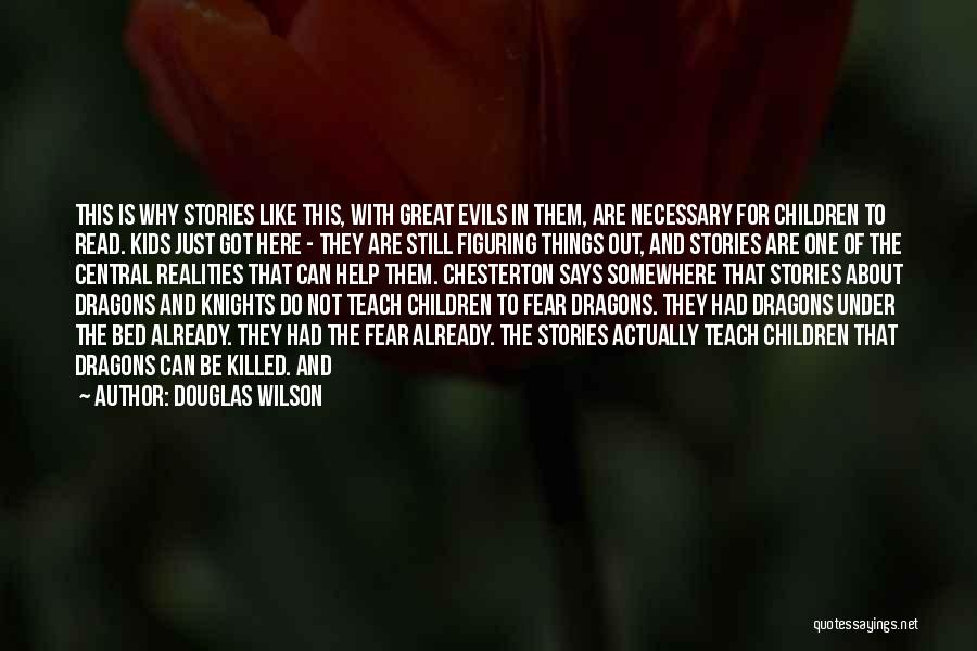 Douglas Wilson Quotes: This Is Why Stories Like This, With Great Evils In Them, Are Necessary For Children To Read. Kids Just Got