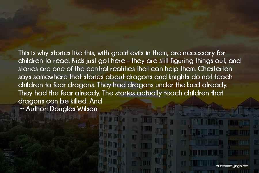 Douglas Wilson Quotes: This Is Why Stories Like This, With Great Evils In Them, Are Necessary For Children To Read. Kids Just Got