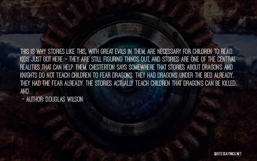 Douglas Wilson Quotes: This Is Why Stories Like This, With Great Evils In Them, Are Necessary For Children To Read. Kids Just Got