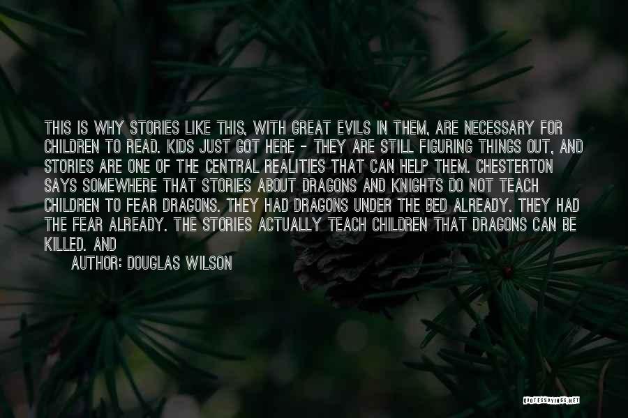 Douglas Wilson Quotes: This Is Why Stories Like This, With Great Evils In Them, Are Necessary For Children To Read. Kids Just Got