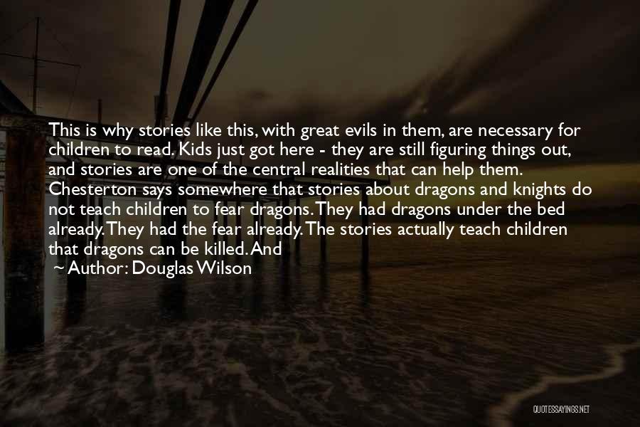 Douglas Wilson Quotes: This Is Why Stories Like This, With Great Evils In Them, Are Necessary For Children To Read. Kids Just Got