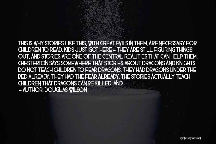 Douglas Wilson Quotes: This Is Why Stories Like This, With Great Evils In Them, Are Necessary For Children To Read. Kids Just Got