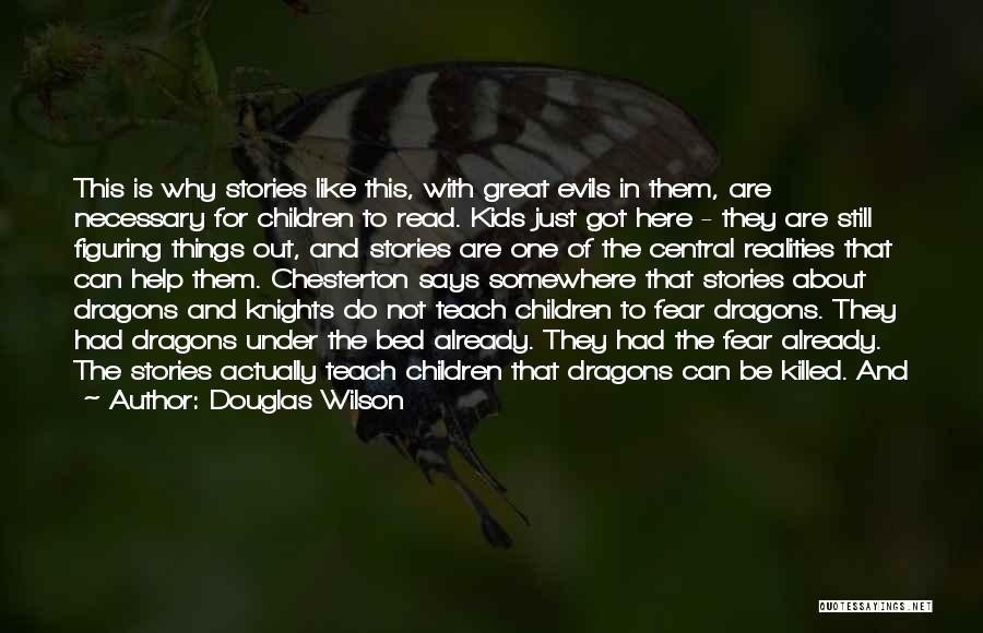 Douglas Wilson Quotes: This Is Why Stories Like This, With Great Evils In Them, Are Necessary For Children To Read. Kids Just Got