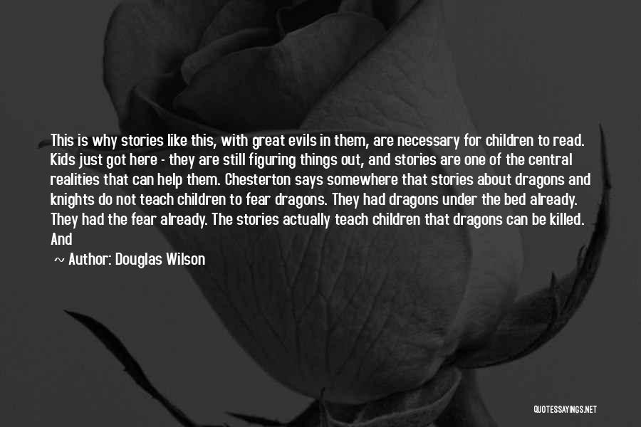 Douglas Wilson Quotes: This Is Why Stories Like This, With Great Evils In Them, Are Necessary For Children To Read. Kids Just Got