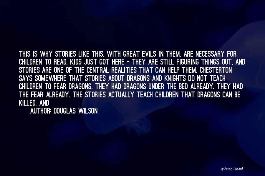 Douglas Wilson Quotes: This Is Why Stories Like This, With Great Evils In Them, Are Necessary For Children To Read. Kids Just Got