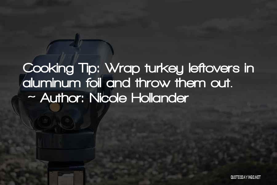 Nicole Hollander Quotes: Cooking Tip: Wrap Turkey Leftovers In Aluminum Foil And Throw Them Out.