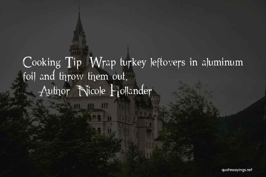 Nicole Hollander Quotes: Cooking Tip: Wrap Turkey Leftovers In Aluminum Foil And Throw Them Out.