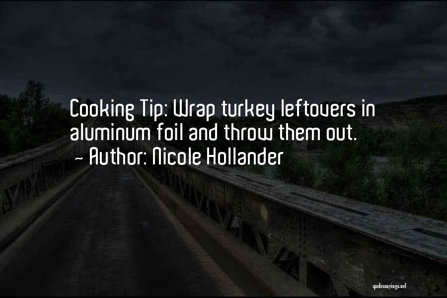 Nicole Hollander Quotes: Cooking Tip: Wrap Turkey Leftovers In Aluminum Foil And Throw Them Out.