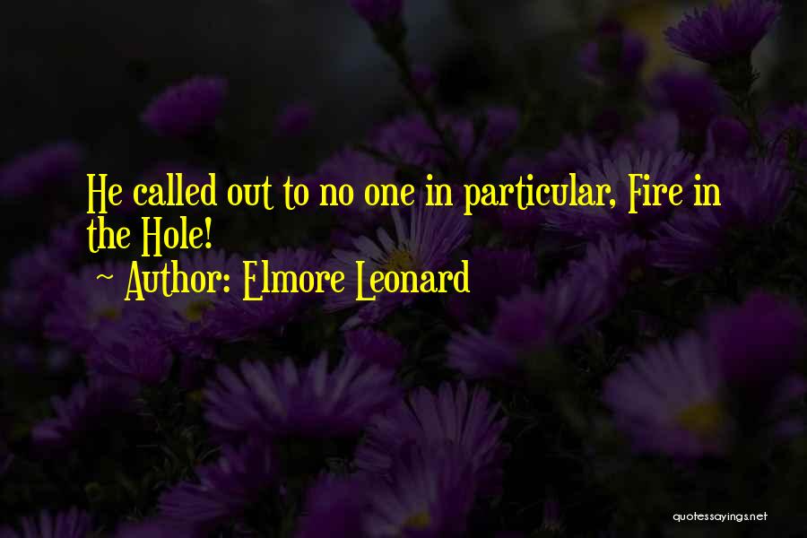 Elmore Leonard Quotes: He Called Out To No One In Particular, Fire In The Hole!