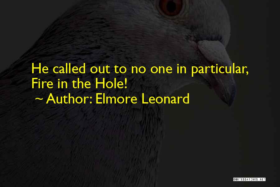 Elmore Leonard Quotes: He Called Out To No One In Particular, Fire In The Hole!
