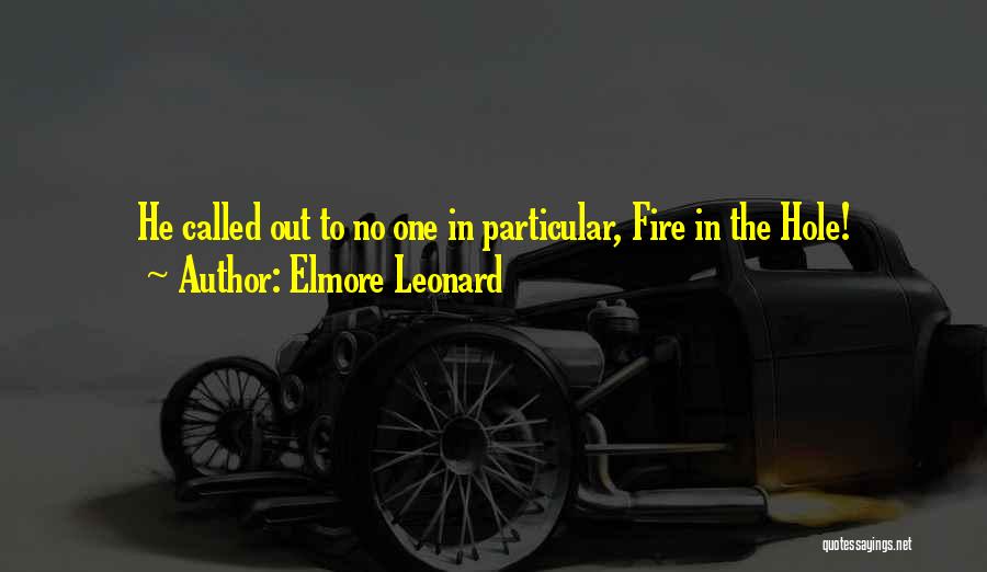 Elmore Leonard Quotes: He Called Out To No One In Particular, Fire In The Hole!