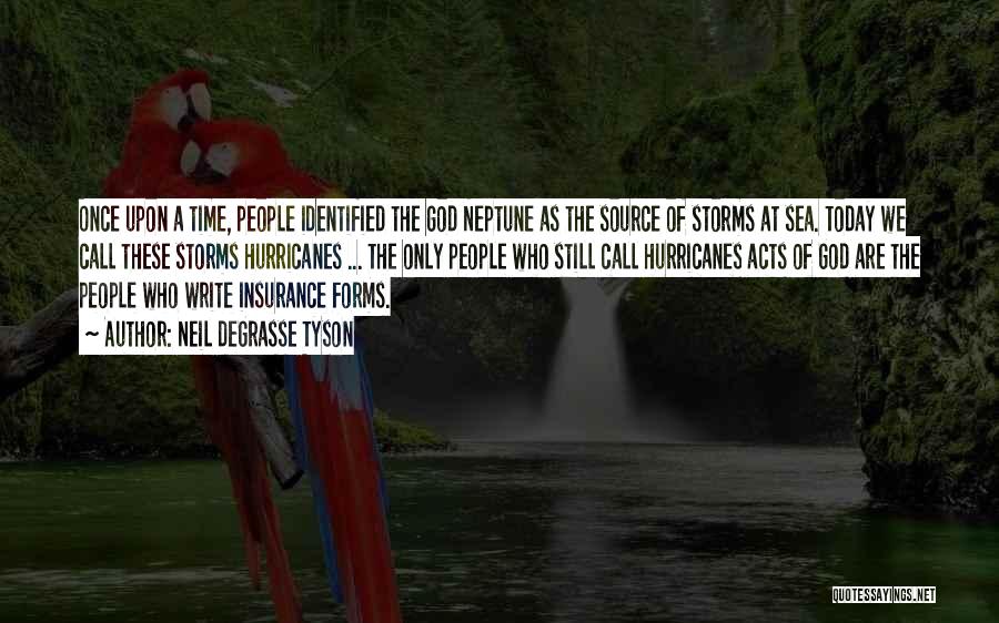 Neil DeGrasse Tyson Quotes: Once Upon A Time, People Identified The God Neptune As The Source Of Storms At Sea. Today We Call These