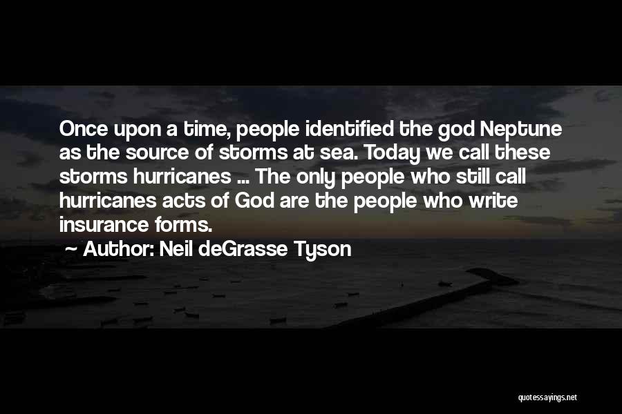 Neil DeGrasse Tyson Quotes: Once Upon A Time, People Identified The God Neptune As The Source Of Storms At Sea. Today We Call These