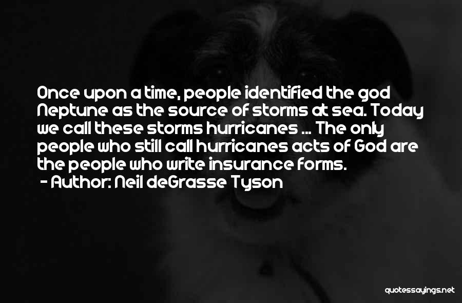 Neil DeGrasse Tyson Quotes: Once Upon A Time, People Identified The God Neptune As The Source Of Storms At Sea. Today We Call These