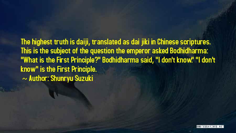 Shunryu Suzuki Quotes: The Highest Truth Is Daiji, Translated As Dai Jiki In Chinese Scriptures. This Is The Subject Of The Question The