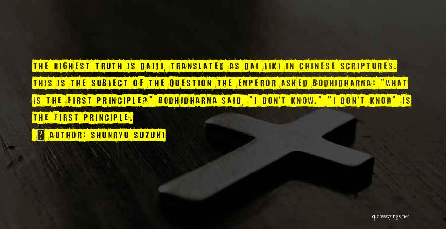 Shunryu Suzuki Quotes: The Highest Truth Is Daiji, Translated As Dai Jiki In Chinese Scriptures. This Is The Subject Of The Question The