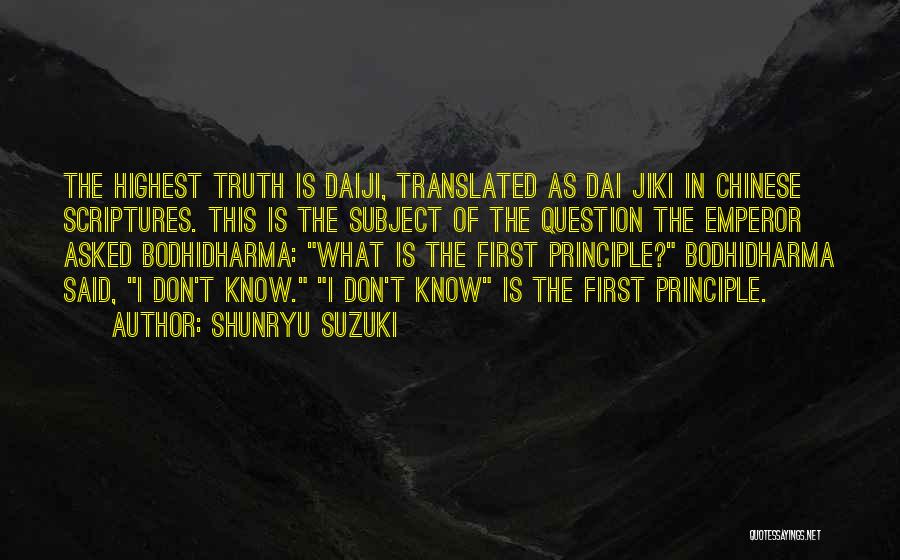 Shunryu Suzuki Quotes: The Highest Truth Is Daiji, Translated As Dai Jiki In Chinese Scriptures. This Is The Subject Of The Question The