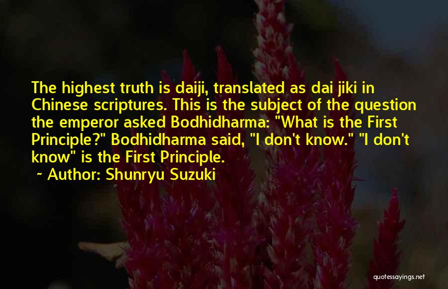 Shunryu Suzuki Quotes: The Highest Truth Is Daiji, Translated As Dai Jiki In Chinese Scriptures. This Is The Subject Of The Question The