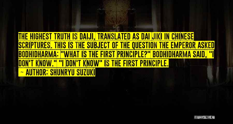 Shunryu Suzuki Quotes: The Highest Truth Is Daiji, Translated As Dai Jiki In Chinese Scriptures. This Is The Subject Of The Question The