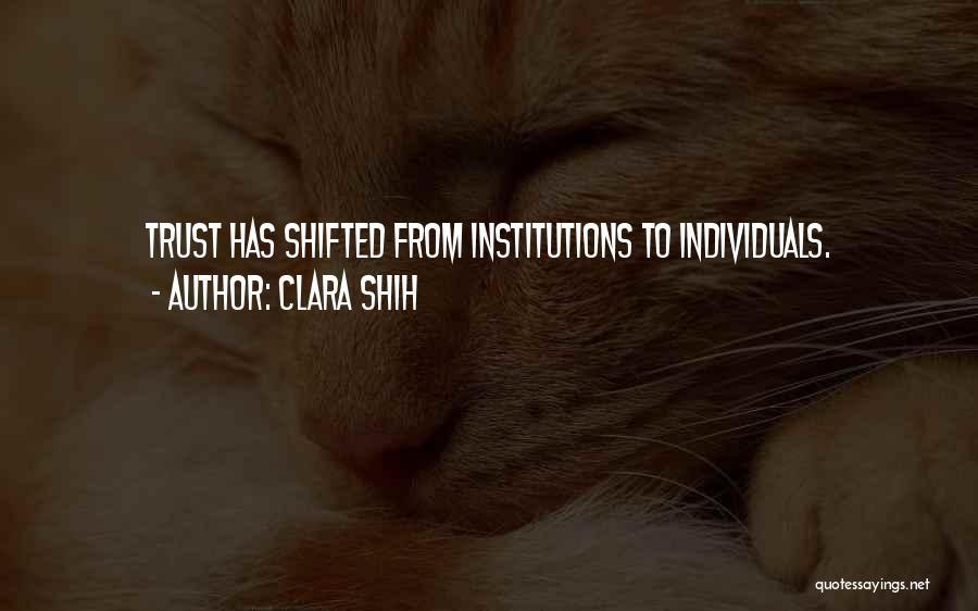 Clara Shih Quotes: Trust Has Shifted From Institutions To Individuals.