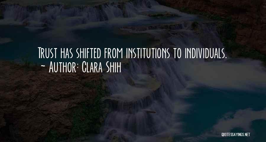 Clara Shih Quotes: Trust Has Shifted From Institutions To Individuals.