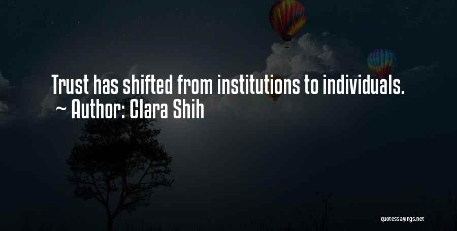 Clara Shih Quotes: Trust Has Shifted From Institutions To Individuals.