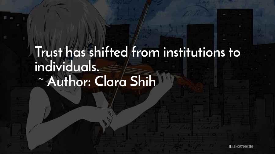 Clara Shih Quotes: Trust Has Shifted From Institutions To Individuals.