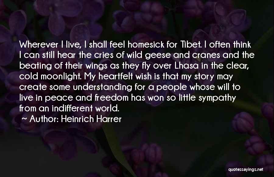 Heinrich Harrer Quotes: Wherever I Live, I Shall Feel Homesick For Tibet. I Often Think I Can Still Hear The Cries Of Wild