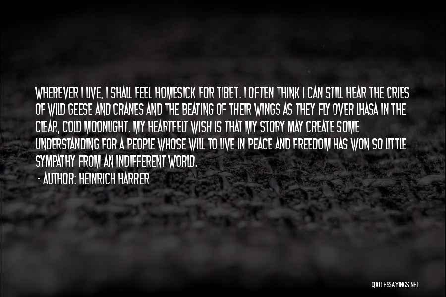 Heinrich Harrer Quotes: Wherever I Live, I Shall Feel Homesick For Tibet. I Often Think I Can Still Hear The Cries Of Wild