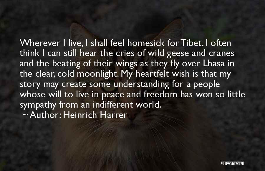 Heinrich Harrer Quotes: Wherever I Live, I Shall Feel Homesick For Tibet. I Often Think I Can Still Hear The Cries Of Wild