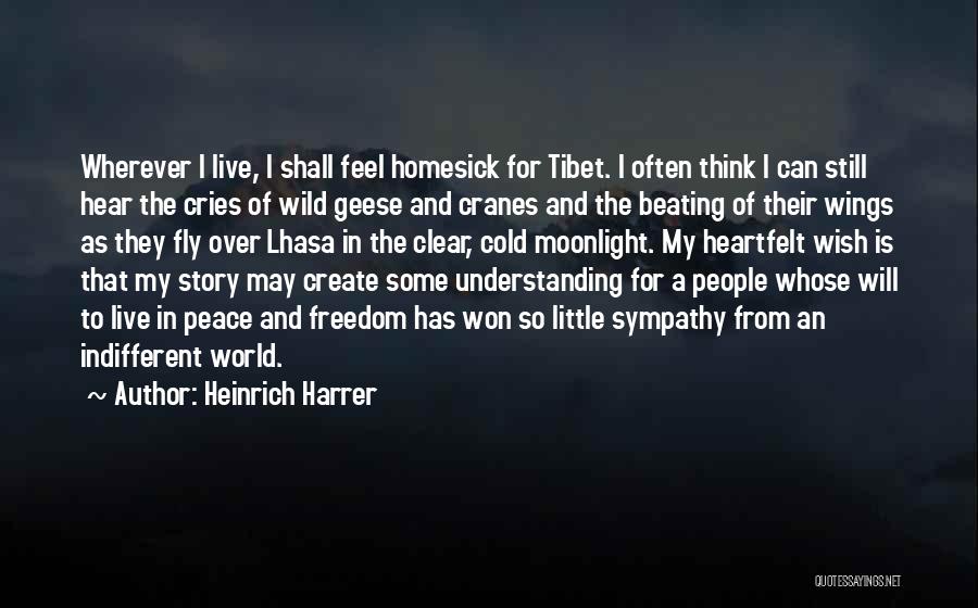 Heinrich Harrer Quotes: Wherever I Live, I Shall Feel Homesick For Tibet. I Often Think I Can Still Hear The Cries Of Wild