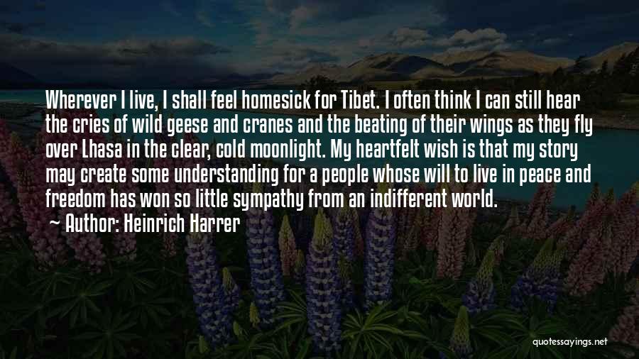 Heinrich Harrer Quotes: Wherever I Live, I Shall Feel Homesick For Tibet. I Often Think I Can Still Hear The Cries Of Wild