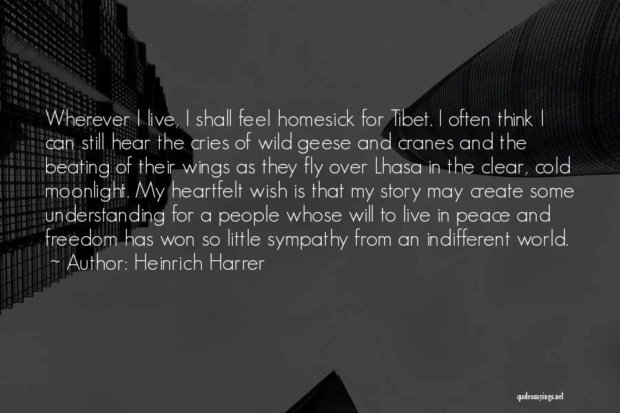 Heinrich Harrer Quotes: Wherever I Live, I Shall Feel Homesick For Tibet. I Often Think I Can Still Hear The Cries Of Wild