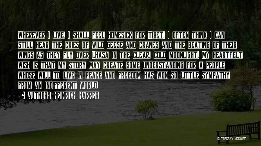 Heinrich Harrer Quotes: Wherever I Live, I Shall Feel Homesick For Tibet. I Often Think I Can Still Hear The Cries Of Wild
