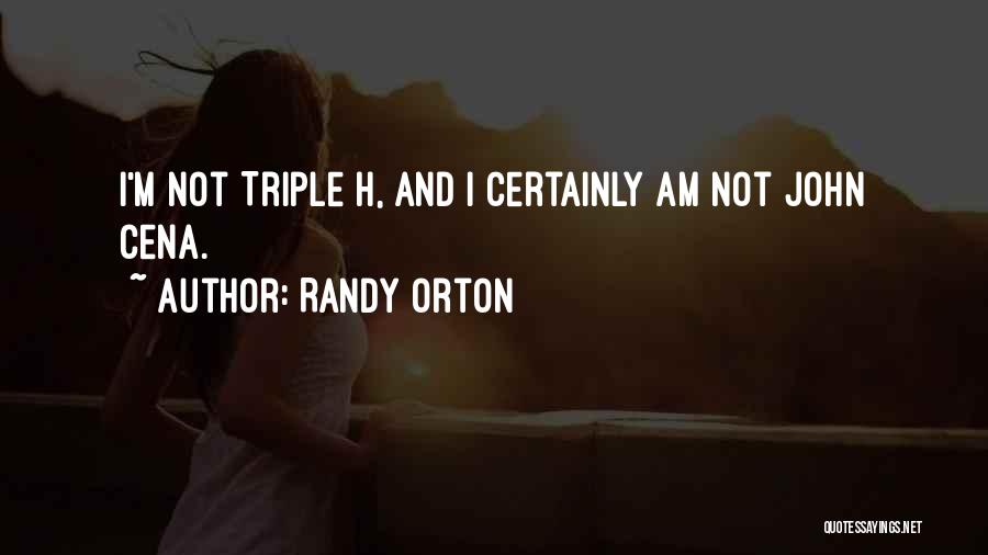 Randy Orton Quotes: I'm Not Triple H, And I Certainly Am Not John Cena.