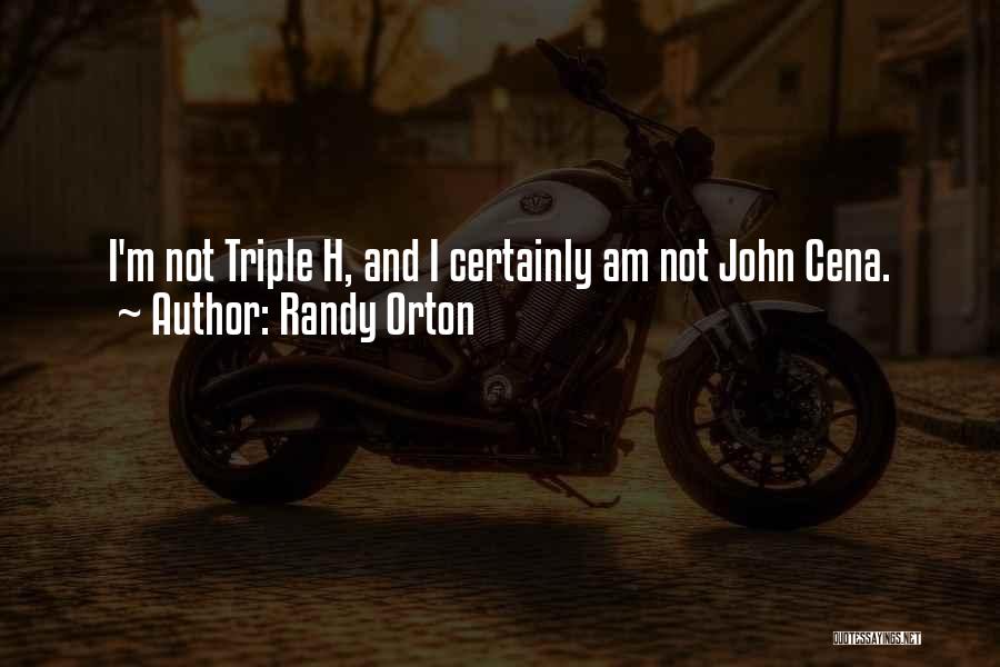 Randy Orton Quotes: I'm Not Triple H, And I Certainly Am Not John Cena.