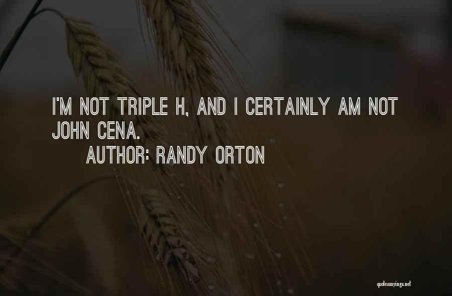 Randy Orton Quotes: I'm Not Triple H, And I Certainly Am Not John Cena.