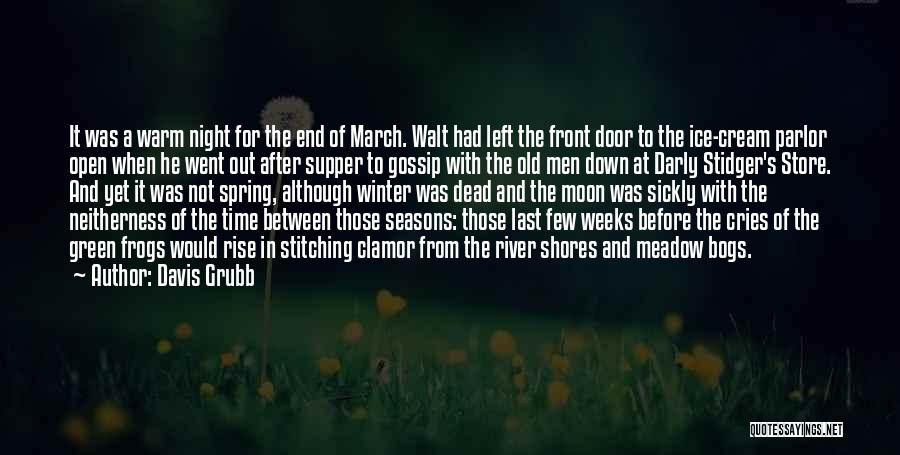 Davis Grubb Quotes: It Was A Warm Night For The End Of March. Walt Had Left The Front Door To The Ice-cream Parlor