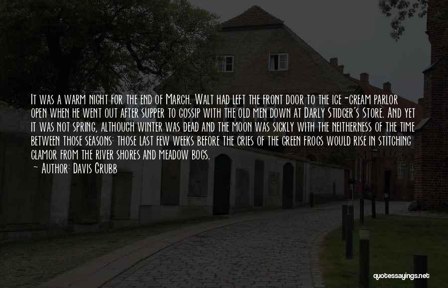 Davis Grubb Quotes: It Was A Warm Night For The End Of March. Walt Had Left The Front Door To The Ice-cream Parlor