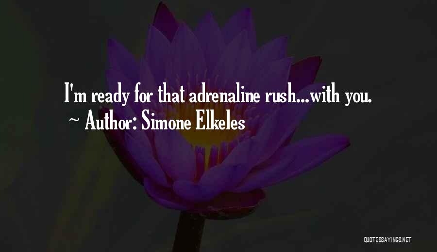 Simone Elkeles Quotes: I'm Ready For That Adrenaline Rush...with You.