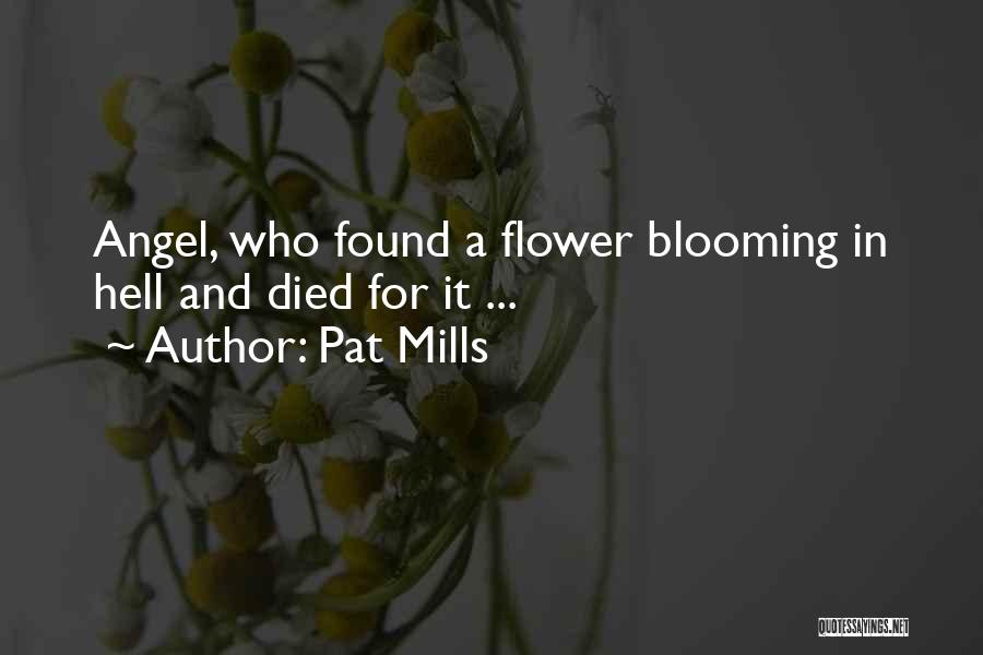 Pat Mills Quotes: Angel, Who Found A Flower Blooming In Hell And Died For It ...